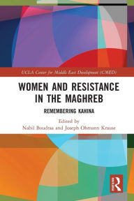 Title: Women and Resistance in the Maghreb: Remembering Kahina, Author: Nabil Boudraa