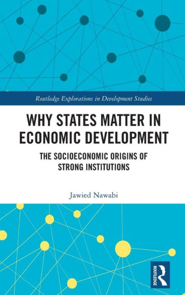 Why States Matter Economic Development: The Socioeconomic Origins of Strong Institutions