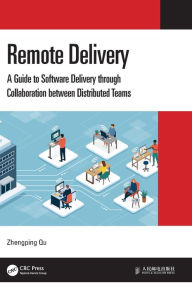 Title: Remote Delivery: A Guide to Software Delivery through Collaboration between Distributed Teams, Author: Zhengping Qu