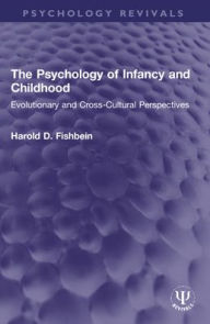 Title: The Psychology of Infancy and Childhood: Evolutionary and Cross-Cultural Perspectives, Author: Harold D. Fishbein