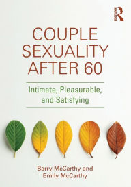 Title: Couple Sexuality After 60: Intimate, Pleasurable, and Satisfying, Author: Barry McCarthy