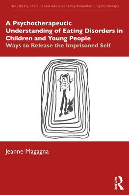 A Psychotherapeutic Understanding of Eating Disorders Children and Young People: Ways to Release the Imprisoned Self