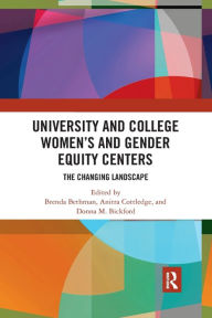Title: University and College Women's and Gender Equity Centers: The Changing Landscape / Edition 1, Author: Brenda Bethman