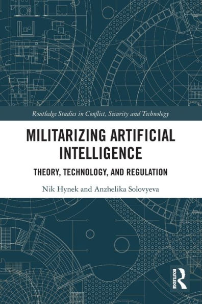 Militarizing Artificial Intelligence: Theory, Technology, and Regulation