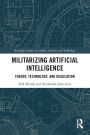 Militarizing Artificial Intelligence: Theory, Technology, and Regulation