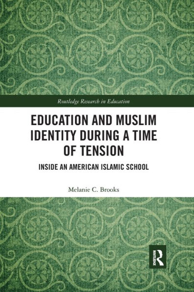 Education and Muslim Identity During a Time of Tension: Inside an American Islamic School / Edition 1