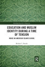 Education and Muslim Identity During a Time of Tension: Inside an American Islamic School