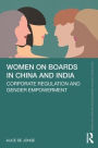 Women on Boards in China and India: Corporate Regulation and Gender Empowerment