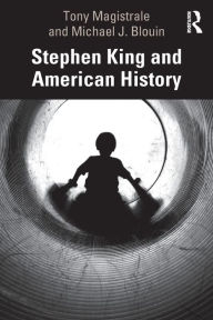 Title: Stephen King and American History / Edition 1, Author: Tony Magistrale
