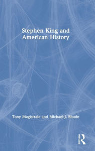 Title: Stephen King and American History / Edition 1, Author: Tony Magistrale