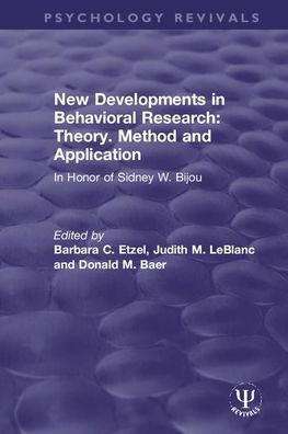 New Developments in Behavioral Research: Theory, Method and Application: In Honor of Sidney W. Bijou / Edition 1