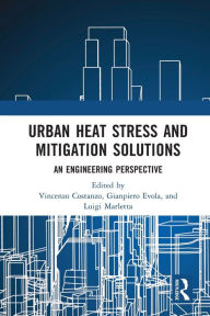 Title: Urban Heat Stress and Mitigation Solutions: An Engineering Perspective, Author: Vincenzo Costanzo