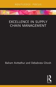 Title: Excellence in Supply Chain Management / Edition 1, Author: Balram Avittathur