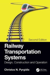 Title: Railway Transportation Systems: Design, Construction and Operation, Author: Christos N. Pyrgidis