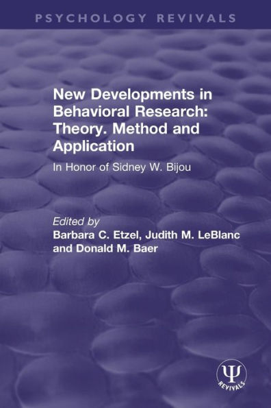 New Developments Behavioral Research: Theory, Method and Application: Honor of Sidney W. Bijou