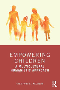 Title: Empowering Children: A Multicultural Humanistic Approach, Author: Christopher J. Kazanjian