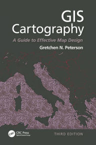 Title: GIS Cartography: A Guide to Effective Map Design, Third Edition, Author: Gretchen N. Peterson