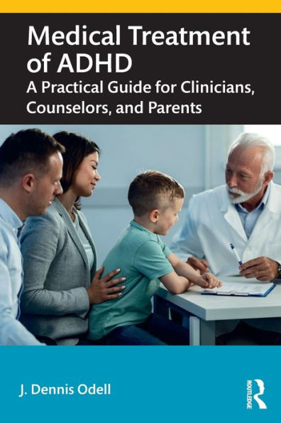 Medical Treatment of ADHD: A Practical Guide for Clinicians, Counselors, and Parents