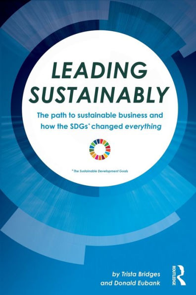 Leading Sustainably: the Path to Sustainable Business and How SDGs Changed Everything