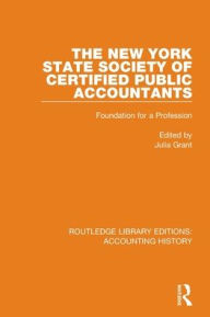 Title: The New York State Society of Certified Public Accountants: Foundation for a Profession, Author: Julia Grant