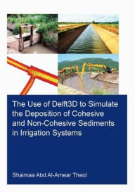 Title: The Use of Delft3D to Simulate the Deposition of Cohesive and Non-Cohesive Sediments in Irrigation Systems, Author: Shaimaa Abd Al-Amear Theol