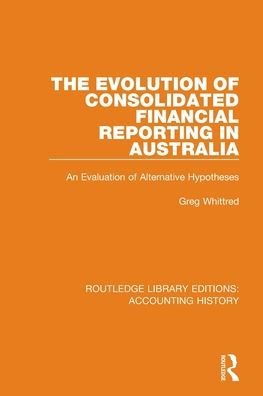 The Evolution of Consolidated Financial Reporting Australia: An Evaluation Alternative Hypotheses