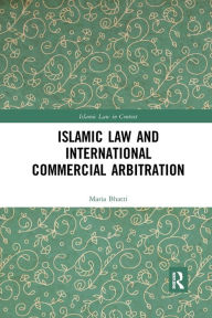Title: Islamic Law and International Commercial Arbitration / Edition 1, Author: Maria Bhatti