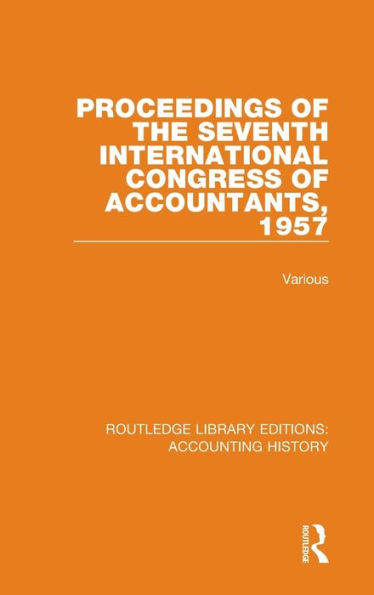 Proceedings of the Seventh International Congress of Accountants, 1957 / Edition 1