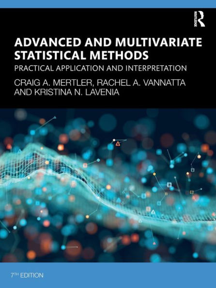 Advanced and Multivariate Statistical Methods: Practical Application Interpretation