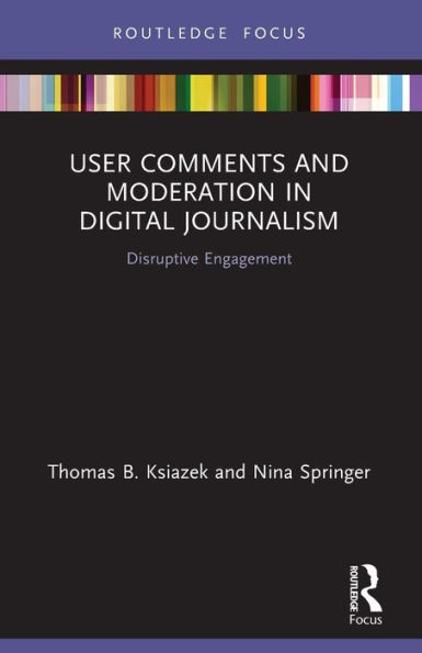 User Comments and Moderation Digital Journalism: Disruptive Engagement