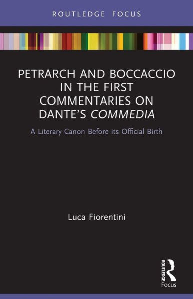 Petrarch and Boccaccio in the First Commentaries on Dante's Commedia: A Literary Canon Before its Official Birth