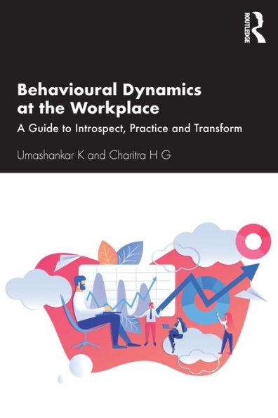 Behavioural Dynamics at the Workplace: A Guide to Introspect, Practice and Transform