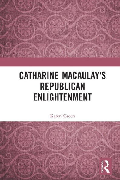 Catharine Macaulay's Republican Enlightenment