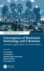 Convergence of Blockchain Technology and E-Business: Concepts, Applications, and Case Studies