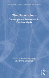 Title: The Unconscious: Contemporary Refractions In Psychoanalysis / Edition 1, Author: Pascal Sauvayre