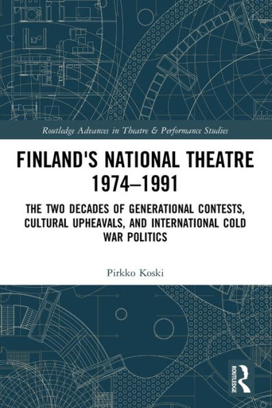 Finland's National Theatre 1974-1991: The Two Decades of Generational Contests, Cultural Upheavals, and International Cold War Politics