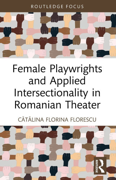 Female Playwrights and Applied Intersectionality in Romanian Theater