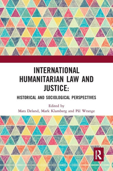 International Humanitarian Law and Justice: Historical and Sociological Perspectives / Edition 1