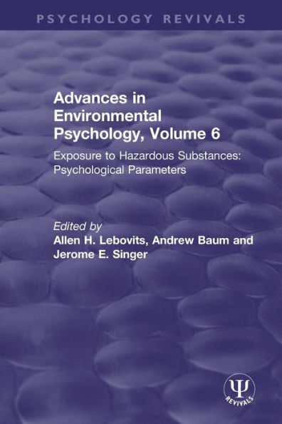 Advances Environmental Psychology, Volume 6: Exposure to Hazardous Substances: Psychological Parameters