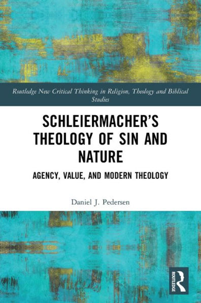 Schleiermacher's Theology of Sin and Nature: Agency, Value, Modern