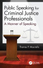 Public Speaking for Criminal Justice Professionals: A Manner of Speaking / Edition 1