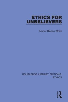 Ethics for Unbelievers / Edition 1