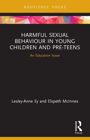 Harmful Sexual Behaviour Young Children and Pre-Teens: An Education Issue