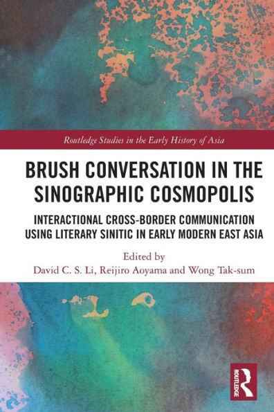 Brush Conversation the Sinographic Cosmopolis: Interactional Cross-border Communication using Literary Sinitic Early Modern East Asia