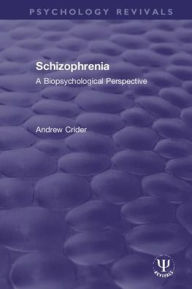 Title: Schizophrenia: A Biopsychological Perspective / Edition 1, Author: Andrew Crider
