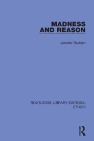 Title: Madness and Reason / Edition 1, Author: Jennifer Radden