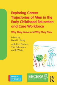 Title: Exploring Career Trajectories of Men in the Early Childhood Education and Care Workforce: Why They Leave and Why They Stay, Author: David L. Brody