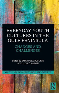 Title: Everyday Youth Cultures in the Gulf Peninsula: Changes and Challenges, Author: Emanuela Buscemi