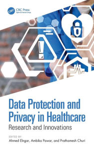 Title: Data Protection and Privacy in Healthcare: Research and Innovations, Author: Ahmed Elngar