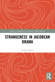 Title: Strangeness in Jacobean Drama, Author: Callan Davies